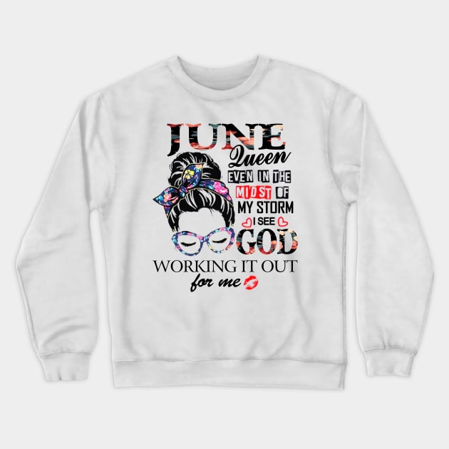 June Queen Even In The Midst Of My Storm I See God Crewneck Sweatshirt by trainerunderline
